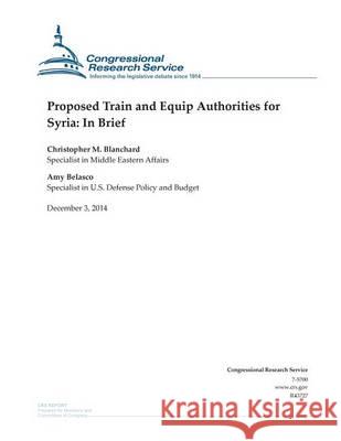 Proposed Train and Equip Authorities for Syria: In Brief Congressional Research Service 9781505450781 Createspace - książka