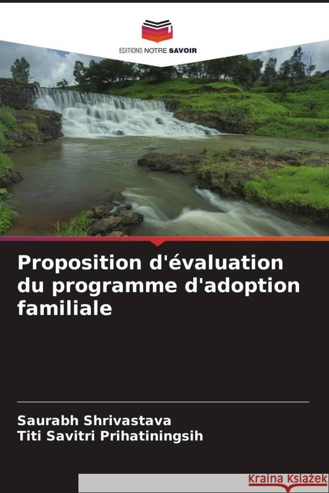 Proposition d'évaluation du programme d'adoption familiale Shrivastava, Saurabh, Prihatiningsih, Titi Savitri 9786206338628 Editions Notre Savoir - książka