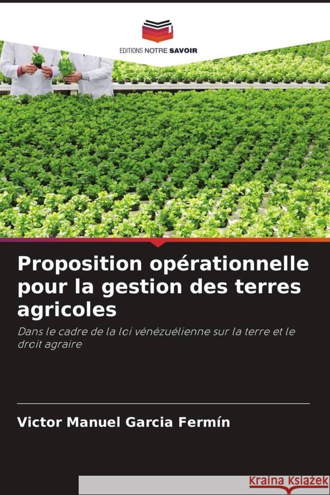 Proposition opérationnelle pour la gestion des terres agricoles Garcia Fermín, Victor Manuel 9786206973928 Editions Notre Savoir - książka