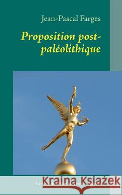Proposition post-paléolithique: La Voie des Hommes: une expérience Farges, Jean-Pascal 9782322030217 Books on Demand - książka