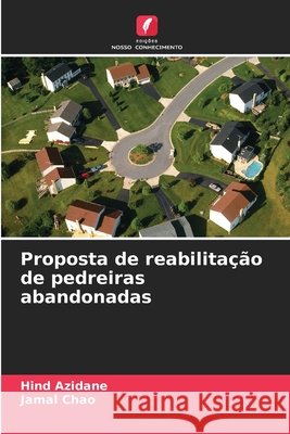 Proposta de reabilitação de pedreiras abandonadas Azidane, Hind, Chao, Jamal 9786209706752 Edicoes Nosso Conhecimento - książka