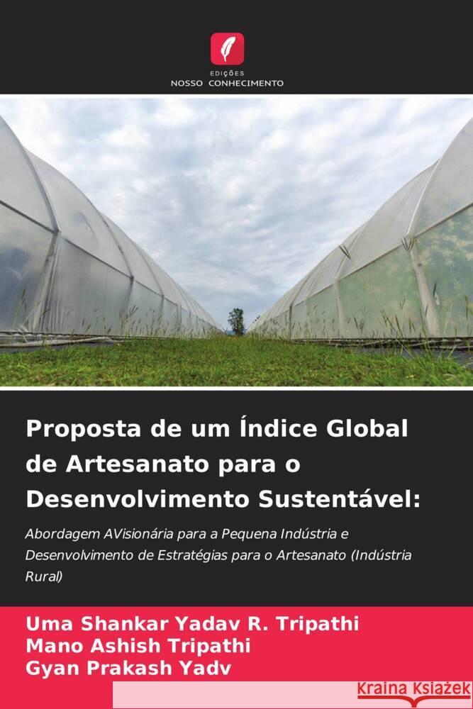 Proposta de um Índice Global de Artesanato para o Desenvolvimento Sustentável: R. Tripathi, Uma Shankar Yadav, Tripathi, Mano Ashish, Yadv, Gyan Prakash 9786205072424 Edições Nosso Conhecimento - książka