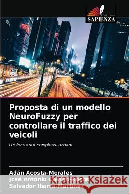 Proposta di un modello NeuroFuzzy per controllare il traffico dei veicoli Ad Acosta-Morales Jos 9786203396751 Edizioni Sapienza - książka