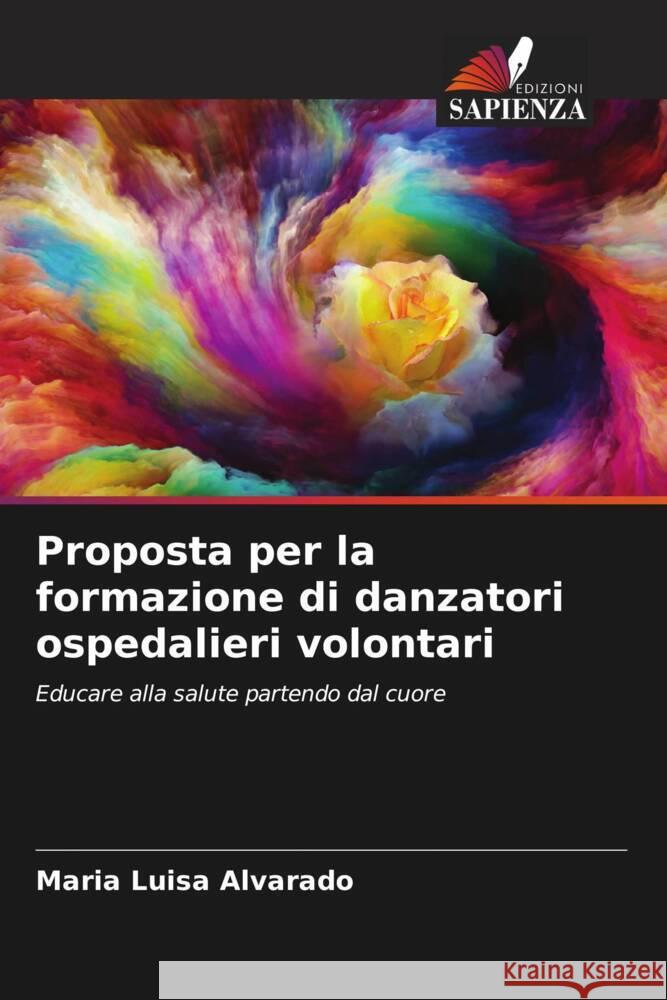 Proposta per la formazione di danzatori ospedalieri volontari Alvarado, Maria Luisa 9786206425496 Edizioni Sapienza - książka