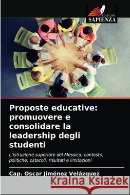 Proposte educative: promuovere e consolidare la leadership degli studenti Jiménez Velázquez, Cap. Óscar 9786203283631 Edizioni Sapienza - książka