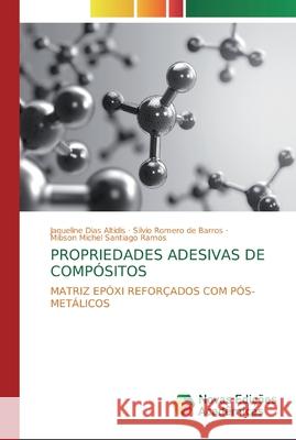 Propriedades Adesivas de Compósitos Jaqueline Dias Altidis, Silvio Romero de Barros, Mibson Michel Santiago Ramos 9786139812110 Novas Edicoes Academicas - książka