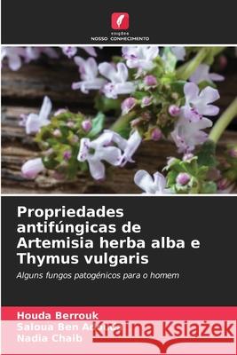 Propriedades antif?ngicas de Artemisia herba alba e Thymus vulgaris Houda Berrouk Saloua Be Nadia Chaib 9786207664702 Edicoes Nosso Conhecimento - książka