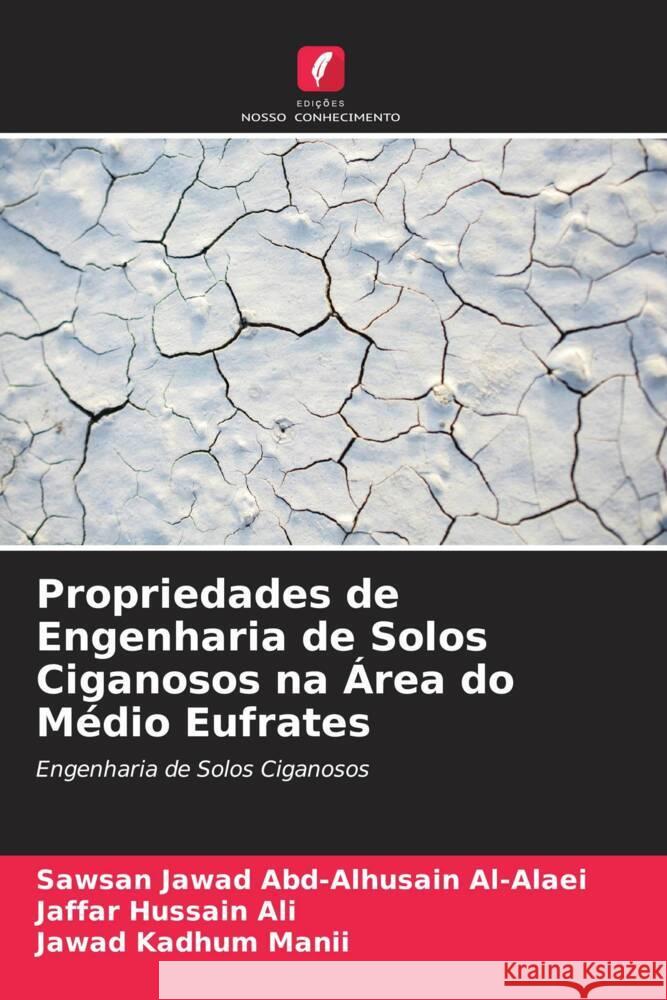 Propriedades de Engenharia de Solos Ciganosos na Área do Médio Eufrates Abd-Alhusain Al-Alaei, Sawsan Jawad, Hussain Ali, Jaffar, Kadhum Manii, Jawad 9786205249611 Edições Nosso Conhecimento - książka