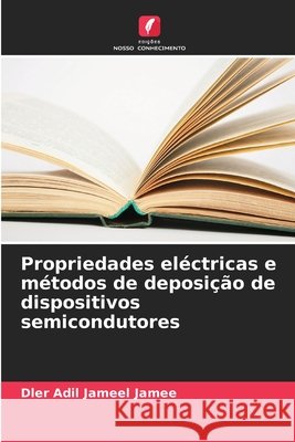 Propriedades el?ctricas e m?todos de deposi??o de dispositivos semicondutores Dler Adil Jameel Jamee 9786207704675 Edicoes Nosso Conhecimento - książka