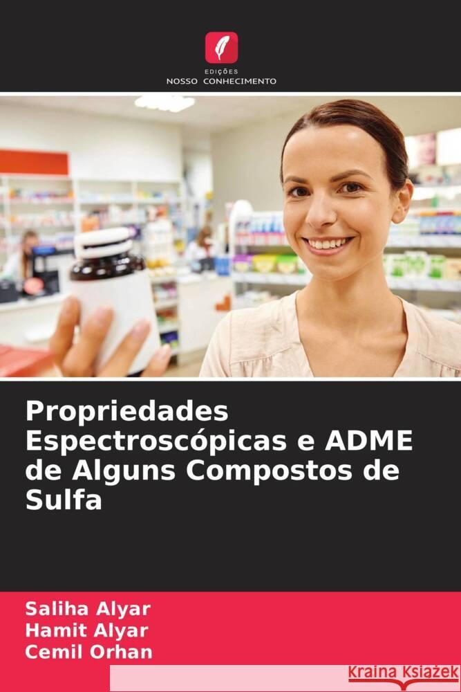 Propriedades Espectroscópicas e ADME de Alguns Compostos de Sulfa Alyar, Saliha, Alyar, Hamit, Orhan, Cemi_l 9786204652788 Edições Nosso Conhecimento - książka