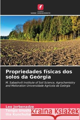 Propriedades f?sicas dos solos da Ge?rgia Leo Jorbenadze Tengiz Urushadze Ilia Kunchulia 9786207768783 Edicoes Nosso Conhecimento - książka