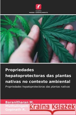 Propriedades hepatoprotectoras das plantas nativas no contexto ambiental Baranitharan M Muthulingam M Gopinath R 9786207684243 Edicoes Nosso Conhecimento - książka