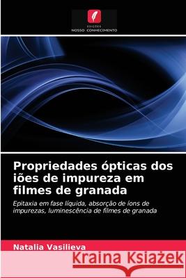 Propriedades ópticas dos iões de impureza em filmes de granada Natalia Vasilieva 9786203185096 Edicoes Nosso Conhecimento - książka