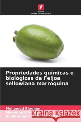 Propriedades químicas e biológicas da Feijoa sellowiana marroquina Mohamed Blaghen, Maryama Elfarnini, Abdel-Hamid Abdellah Abakar 9786204169811 Edicoes Nosso Conhecimento - książka