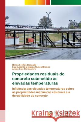 Propriedades residuais do concreto submetido às elevadas temperaturas Resende, Heron Freitas, Branco, Luiz Antônio Melgaço Nunes, Christoforo, André Luis 9786208878276 Novas Edições Acadêmicas - książka