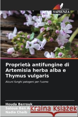 Propriet? antifungine di Artemisia herba alba e Thymus vulgaris Houda Berrouk Saloua Be Nadia Chaib 9786207664696 Edizioni Sapienza - książka