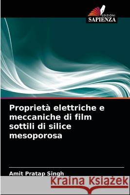 Proprietà elettriche e meccaniche di film sottili di silice mesoporosa Amit Pratap Singh 9786203402186 Edizioni Sapienza - książka