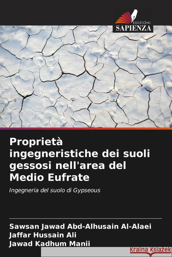 Proprietà ingegneristiche dei suoli gessosi nell'area del Medio Eufrate Abd-Alhusain Al-Alaei, Sawsan Jawad, Hussain Ali, Jaffar, Kadhum Manii, Jawad 9786205249604 Edizioni Sapienza - książka
