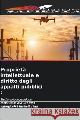 Proprietà intellettuale e diritto degli appalti pubblici Evina, Joseph Valerie 9786205295564 Edizioni Sapienza - książka