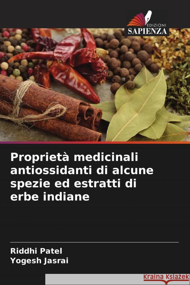 Proprietà medicinali antiossidanti di alcune spezie ed estratti di erbe indiane Patel, Riddhi, Jasrai, Yogesh 9786208350550 Edizioni Sapienza - książka