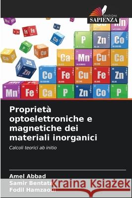Proprietà optoelettroniche e magnetiche dei materiali inorganici Abbad, Amel, Bentata, Samir, Hamzaoui, Fodil 9786209265181 Edizioni Sapienza - książka