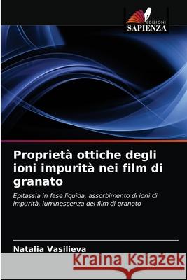 Proprietà ottiche degli ioni impurità nei film di granato Natalia Vasilieva 9786203185065 Edizioni Sapienza - książka
