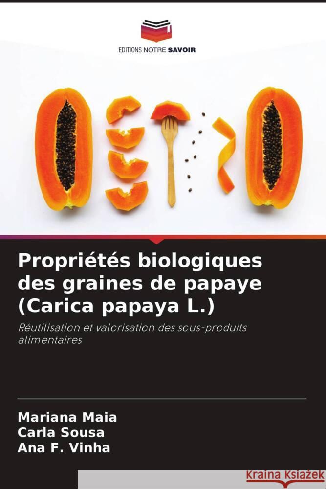 Propriétés biologiques des graines de papaye (Carica papaya L.) Maia, Mariana, Sousa, Carla, F. Vinha, Ana 9786206328322 Editions Notre Savoir - książka