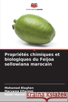 Propriétés chimiques et biologiques du Feijoa sellowiana marocain Blaghen, Mohamed 9786204169804 Editions Notre Savoir - książka