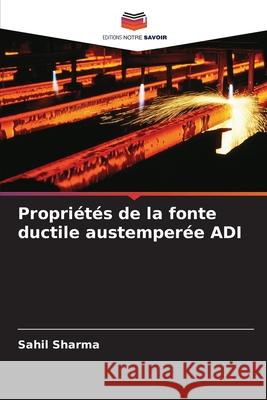 Propriétés de la fonte ductile austemperée ADI Sharma, Sahil 9786208932305 Editions Notre Savoir - książka