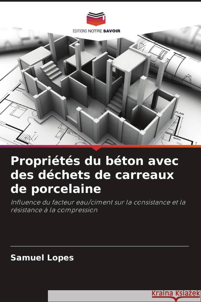 Propri?t?s du b?ton avec des d?chets de carreaux de porcelaine Samuel Lopes 9786206847687 Editions Notre Savoir - książka