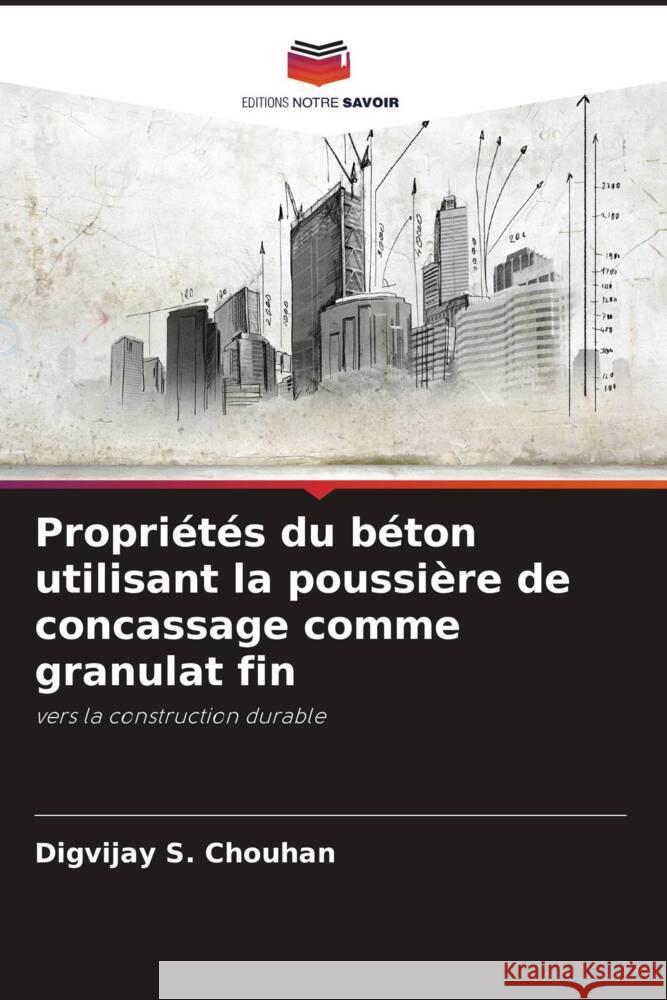 Propri?t?s du b?ton utilisant la poussi?re de concassage comme granulat fin Digvijay S. Chouhan 9786207406333 Editions Notre Savoir - książka