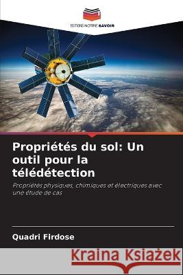 Propri?t?s du sol: Un outil pour la t?l?d?tection Quadri Firdose 9786205869086 Editions Notre Savoir - książka