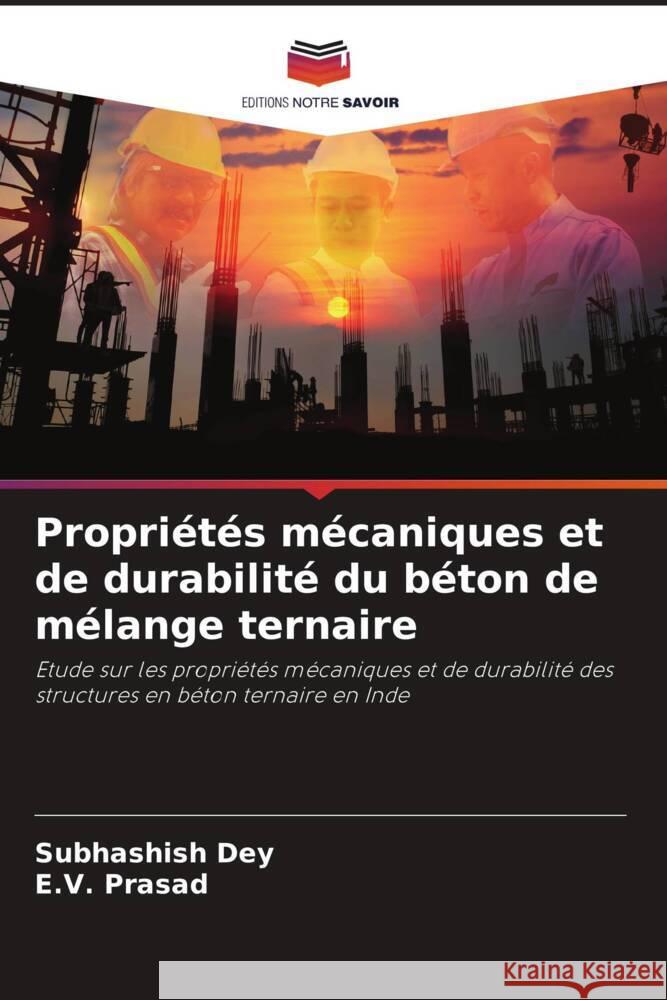 Propriétés mécaniques et de durabilité du béton de mélange ternaire Dey, Subhashish, Prasad, E.V. 9786208184629 Editions Notre Savoir - książka