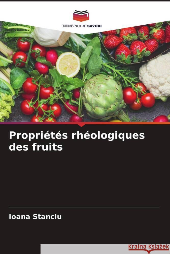 Propriétés rhéologiques des fruits Stanciu, Ioana 9786206444565 Editions Notre Savoir - książka