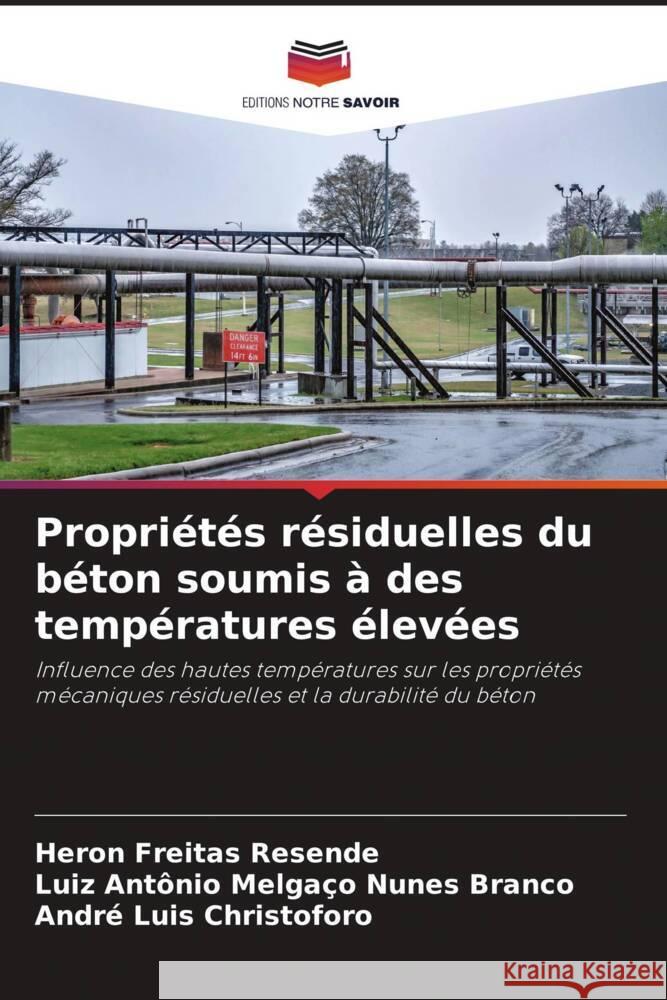 Propriétés résiduelles du béton soumis à des températures élevées Resende, Heron Freitas, Branco, Luiz Antônio Melgaço Nunes, Christoforo, André Luis 9786209371974 Editions Notre Savoir - książka