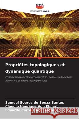 Propriétés topologiques et dynamique quantique Soares de Souza Santos, Samuel, Von Ehnert, Cláudio Henrique, Corrêa dos Santos, Eduardo 9786208718664 Editions Notre Savoir - książka