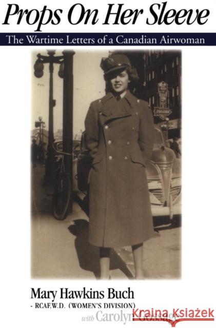 Props on Her Sleeve: The Wartime Letters of a Canadian Airwoman Carolyn Gossage 9781550022940 DUNDURN GROUP LTD - książka