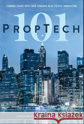 PropTech 101: Turning Chaos Into Cash Through Real Estate Innovation Aaron Block 9781642250602 Advantage Media Group - książka