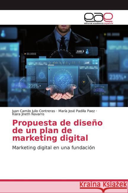 Propuesta de diseño de un plan de marketing digital : Marketing digital en una fundación Julio Contreras, Juan Camilo; Padilla Paez, María José; Navarro, Kiara Jineth 9786200038418 Editorial Académica Española - książka