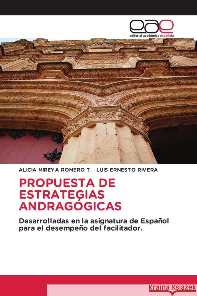 PROPUESTA DE ESTRATEGIAS ANDRAGÓGICAS ROMERO T., ALICIA MIREYA, RIVERA, LUIS ERNESTO 9786203879414 Editorial Académica Española - książka