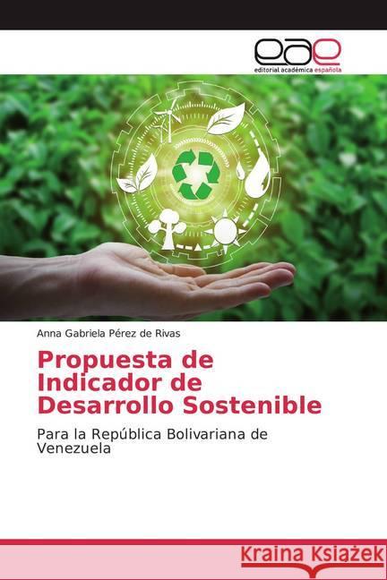 Propuesta de Indicador de Desarrollo Sostenible : Para la República Bolivariana de Venezuela Pérez de Rivas, Anna Gabriela 9783841769015 Editorial Académica Española - książka