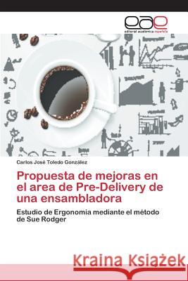 Propuesta de mejoras en el area de Pre-Delivery de una ensambladora Toledo González Carlos José 9783659098284 Editorial Academica Espanola - książka