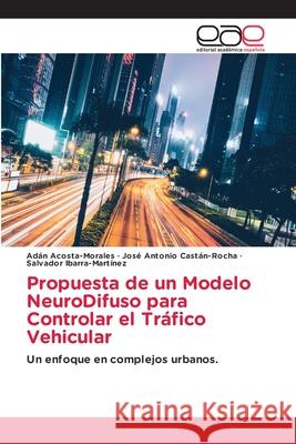 Propuesta de un Modelo NeuroDifuso para Controlar el Tráfico Vehicular Acosta-Morales, Adán 9786203031089 Editorial Academica Espanola - książka