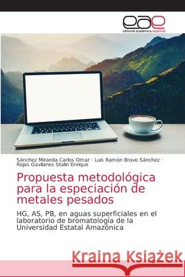 Propuesta metodológica para la especiación de metales pesados Carlos Omar, Sánchez Miranda 9786203035032 Editorial Academica Espanola - książka