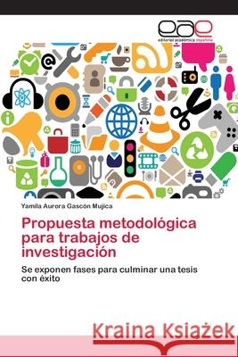 Propuesta metodológica para trabajos de investigación Yamila Aurora Gascón Mujica 9783659072512 Editorial Academica Espanola - książka