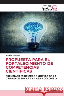 PROPUESTA PARA EL FORTALECIMIENTO DE COMPETENCIAS CIENTÍFICAS Velasco, Andrés 9786209477966 Editorial Académica Española - książka