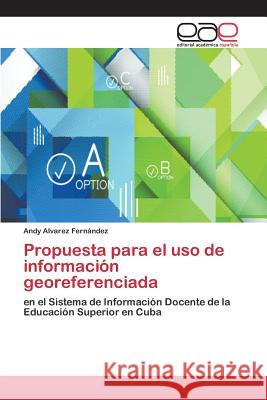 Propuesta para el uso de información georeferenciada Alvarez Fernández Andy 9783659078491 Editorial Academica Espanola - książka