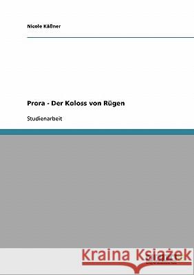 Prora - Der Koloss von Rügen Käßner, Nicole 9783638842433 Grin Verlag - książka