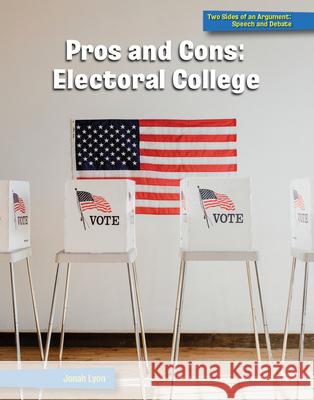 Pros and Cons: Electoral College Jonah Lyon 9781668911006 Cherry Lake Publishing - książka