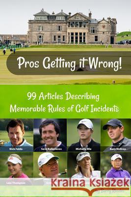 Pros Getting it Wrong: 99 Articles Describing Memorable Rules of Golf Incidents Barry Rhodes 9781983942778 Createspace Independent Publishing Platform - książka